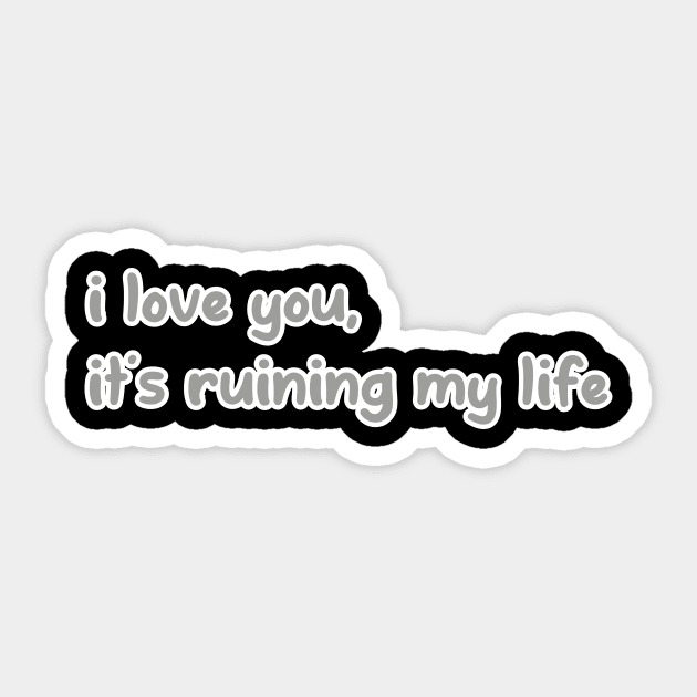 i love you, it’s ruining my life Sticker by arasstiel